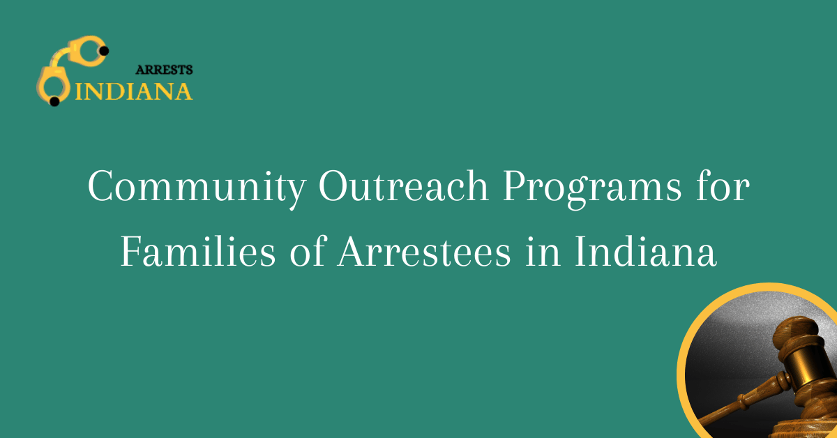 Community Outreach Programs for Families of Arrestees in Indiana