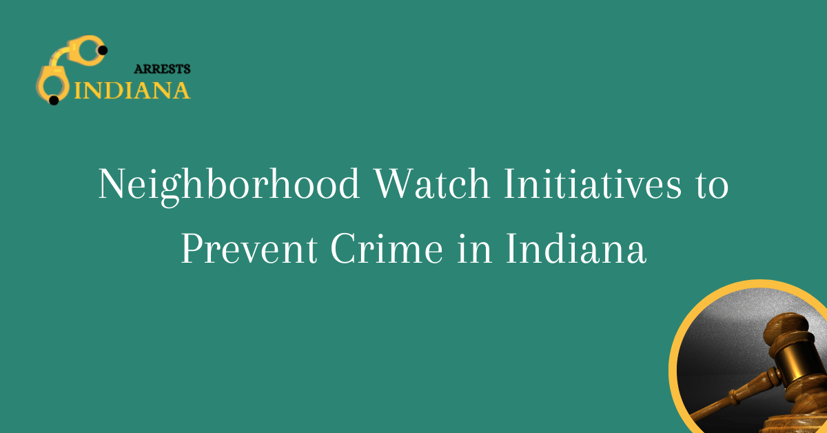 Neighborhood Watch Initiatives to Prevent Crime in Indiana